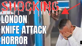 SHOCKING: London Knife attack horror