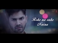 Roke Na Ruke Naina Lyrical Video Arijit Singh Varun Alia Amaal MallikBadrinath Ki