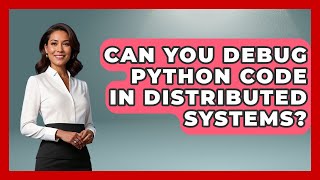 Can You Debug Python Code In Distributed Systems? - Python Code School