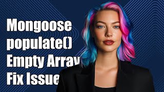 Mongoose populate() Returns Empty Array: Common Issues and Solutions