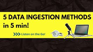 🎙️5 Data Ingestions in 5 minutes!