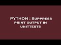 PYTHON : Suppress print output in unittests