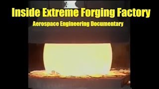 Inside Extreme Forging Factory Aerospace Engineering Documentary