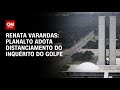 Renata Varandas: Planalto adota distanciamento do inquérito do golpe | LIVE CNN