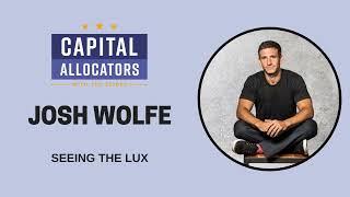 Josh Wolfe – Seeing the Lux (Capital Allocators, EP.65)