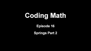 Coding Math: Episode 16 - Springs Part 2
