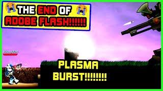PLASMA BURST 2!!!!!!!!!!!!!!!! (End of Adobe Flash #3)