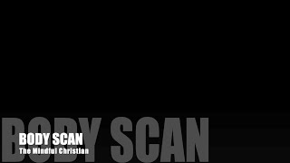 Body Scan 20 min (The Mindful Christian)