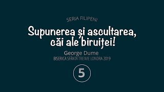 SUPUNEREA SI ASCULTAREA, CAI ALE BIRUITEI! • George Dume • Biserica Sfânta Treime Londra • 2019