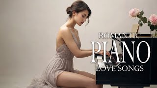 Top 200 Beautiful Romantic Piano Love Songs Ever - Great Relaxing Piano Instrumental Love Songs Ever