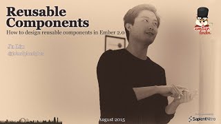 How to design reusable components in Ember 2.0, by Ju Liu @ Ember London