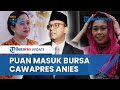 Selain Yenny Wahid, Nama Puan Maharani Masuk Bursa Bacawapres Pendamping Anies Baswedan