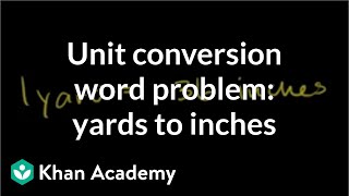 Unit conversion word problem: yards to inches | Introduction to algebra | Algebra I | Khan Academy
