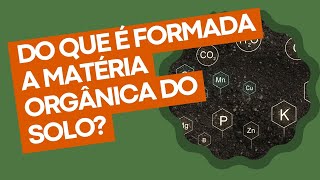 Do que é formada a matéria orgânica do solo