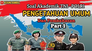 Tes Akademik TNI Polri - Pengetahuan umum dan pembahasan - Part 1