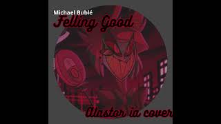 Felling Good - Michael Bublé (Alastor IA Cover)