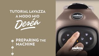 Lavazza A Modo Mio Deséa - Preparing the machine | Lavazza