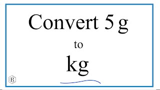 How to Convert 5 Grams to Kilograms (5g to kg)