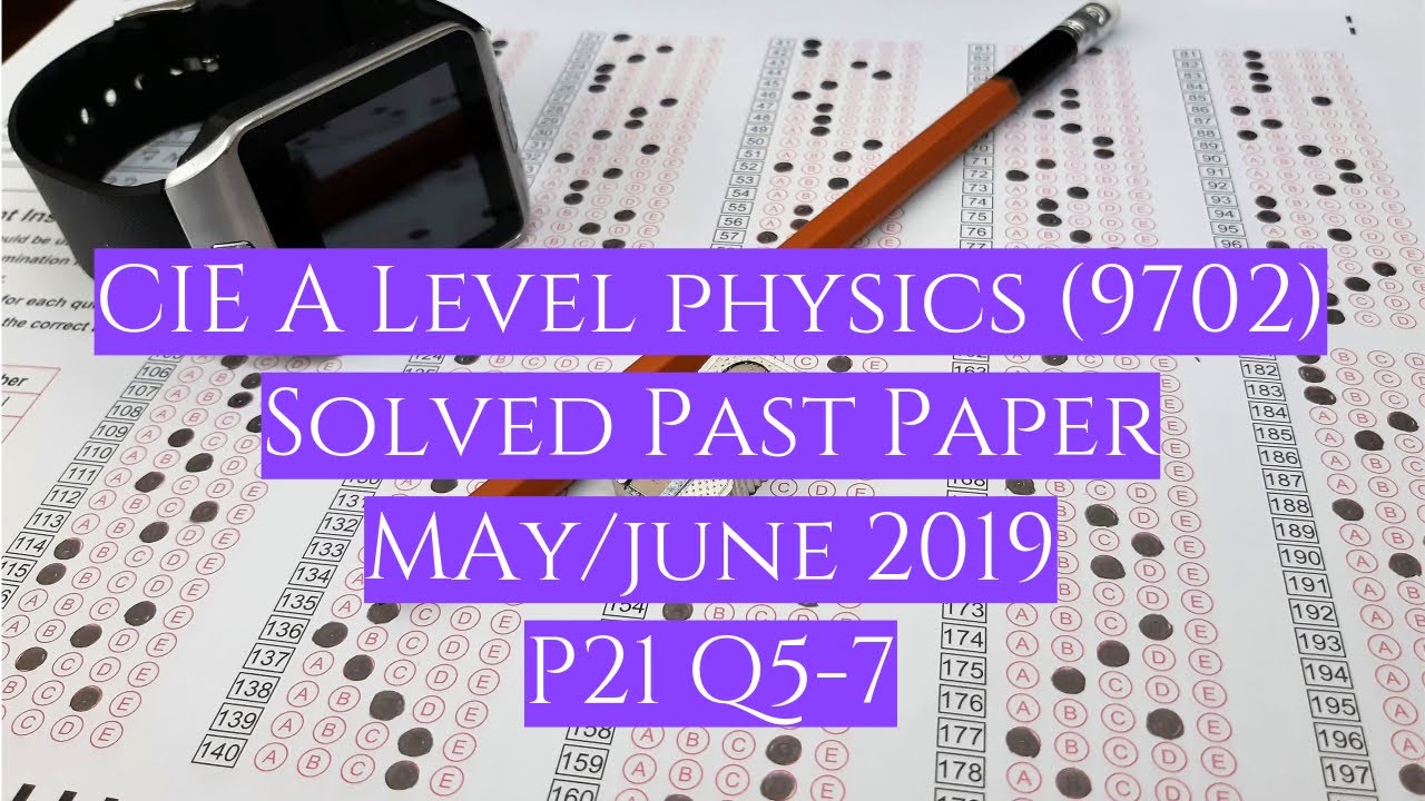 CIE A Level Physics Solved Past Paper May/June 2019 P21 Q 5-7 - YouTube