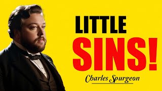 Charles Spurgeon | Little Sins: The Hidden Dangers That Could Change Everything!