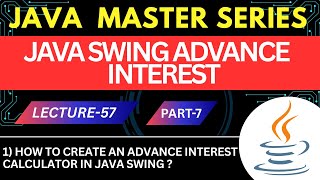 #57 Java Swing Advance Interest Part-7 | How to create an advance interest Calculator in Java Swing?