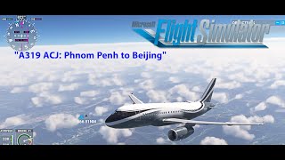 A319 ACJ-Phnom Penh to Beijing   A Stunning Flight in Microsoft Flight Simulator 202