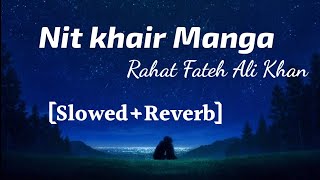 Nit Khair Manga - Rahat Fateh Ali Khan (Slowed+Reverb) | Lyrics video | TheLyricsVibes|
