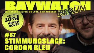 Stimmungslage: Cordon Bleu | Folge 87 | Baywatch Berlin - Der Podcast