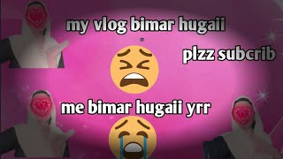 welcome tu My youtub chennel Areeba anus Vlogs subha se rat ki rutting or me bimar hugai