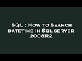 SQL : How to Search datetime in Sql server 2008R2
