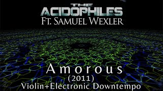 Amorous- The Acidophiles Feat. Samuel Wexler (2011) Violin \u0026 Electronica Downtempo