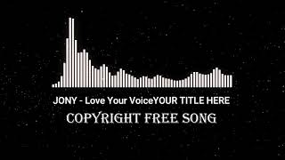 JONY   Love Your Voice   Copyright Free Music