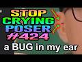 Ep. #424 Stop Crying Poser (A BUG Tried To Go In My Ear)
