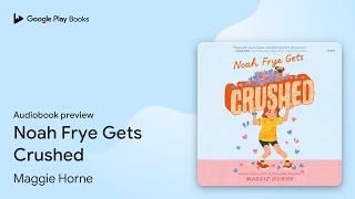 Noah Frye Gets Crushed by Maggie Horne · Audiobook preview