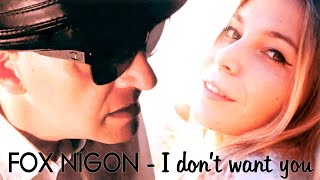 I don't want you - Fox Nigon (official video)