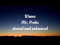 Waves - Mr. Probz (slowed and enhanced)