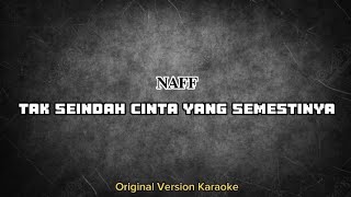 Original Karaoke | TAK SEINDAH CINTA YANG SEMESTINYA | (Naff)