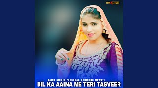 DIL KA AAINA ME TERI TASVEER