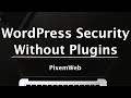 How To Secure WordPress Without WordPress Security Plugins - Advanced WordPress Tutorial