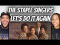 Oh Wow!| First Time Hearing Staple Singers -  Let's Do It Again Reaction