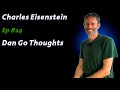 Charles Eisenstein: The Story of Everything | Dan Go Thoughts Podcast Ep #24