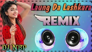 Laung Da Lashkara (Remix) | DJ Nbp | Patiala House | Akshay Kumar | Dj Remix Song Dj Nbp