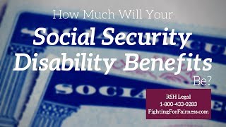 How Much Will Your Social Security Disability Benefits Be?