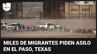 Miles de migrantes se entregan a la Patrulla Fronteriza en El Paso, Texas, para pedir asilo en EEUU