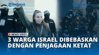 Pertukaran Sandera Berlanjut, Hamas Bebaskan 3 Warga Israel hingga Disusul 110 Tawanan Palestina