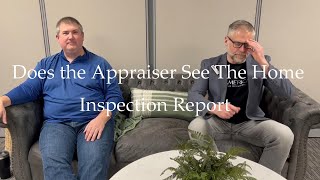 Does the appraiser see the home inspection report?