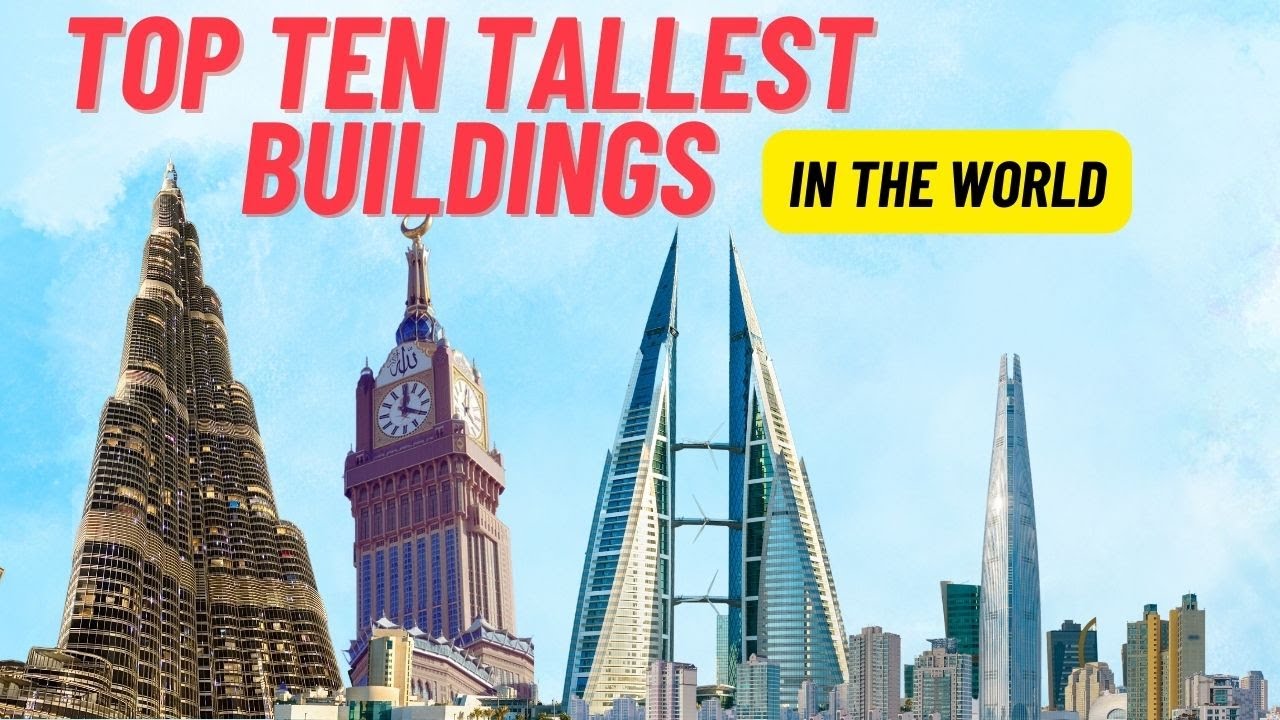 Top Ten Tallest Building In The World| Skyscraper Showcase" - YouTube