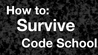 How to Survive Code Bootcamp? (Or Code School)
