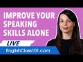 How to work on Your English Speaking Skills Alone!