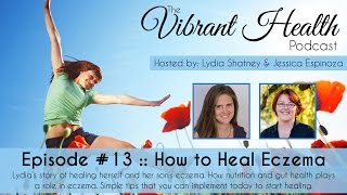The Vibrant Health Podcast, Episode 13: How to Heal Eczema